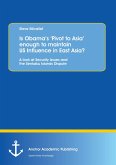 Is Obama¿s ¿Pivot to Asia¿ enough to maintain US Influence in East Asia?