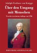 Ã¯Â¿Â½ber den Umgang mit Menschen: Text der erweiterten Auflage von 1790 Adolph Freiherr Von Knigge Author