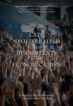 Late Neoliberalism and its Discontents in the Economic Crisis - Della Porta, Donatella; Andretta, Massimiliano; Vogiatzoglou, Markos; O'Connor, Francis; Romanos, Eduardo; Fernandes, Tiago