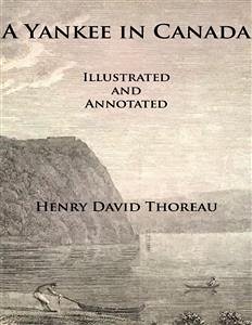 A Yankee In Canada (Illustrated and Annotated) (eBook, ePUB) - David Thoreau, Henry