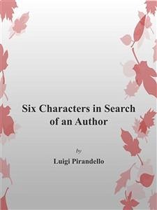 Six Characters in Search of An Author (eBook, ePUB) - Pirandello, Luigi