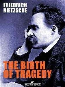 The Birth of Tragedy (eBook, ePUB) - Nietzsche, Friedrich; Nietzsche, Friedrich; Nietzsche, Friedrich