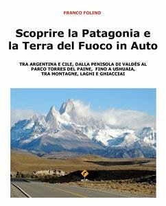 Scoprire la Patagonia e la Terra del Fuoco in auto (eBook, ePUB) - Folino, Franco