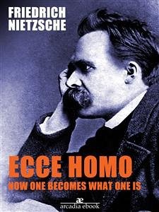 Ecce Homo: How One Becomes What (eBook, ePUB) - Nietzsche, Friedrich; Nietzsche, Friedrich; Nietzsche, Friedrich