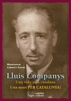 Lluís Companys : Una vida pels catalans. Una mort per Catalunya! - Coberó Farrés, Montserrat