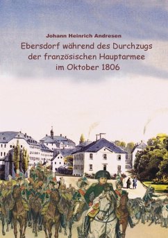 Ebersdorf während des Durchzugs der französischen Hauptarmee unter Napoleon im Oktober 1806 (eBook, ePUB) - Andresen, Johann Heinrich