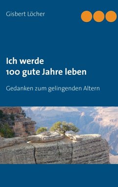 Ich werde 100 gute Jahre leben (eBook, ePUB) Ich werde 100 gute Jahre leben (eBook, ePUB)