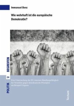 Wie wehrhaft ist die europäische Demokratie? - Benz, Immanuel