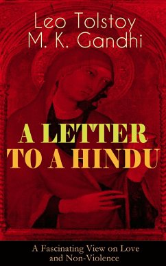 A LETTER TO A HINDU (A Fascinating View on Love and Non-Violence) (eBook, ePUB) - Tolstoy, Leo; Gandhi, M. K.