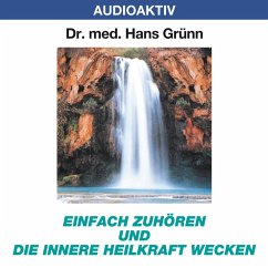 Einfach zuhören und die innere Heilkraft wecken (MP3-Download) - Grünn, Dr. Hans