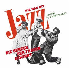 Wie man mit Jazz die Herzen der Frauen gewinnt (MP3-Download) - von Westphalen, Joseph
