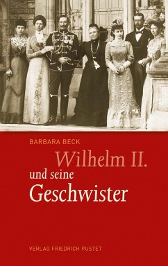 Wilhelm II. und seine Geschwister (eBook, ePUB) - Beck, Barbara