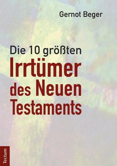 Die zehn größten Irrtümer des Neuen Testaments (eBook, PDF) - Beger, Gernot