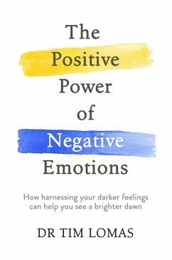 The Positive Power of Negative Emotions - Lomas, Dr Tim