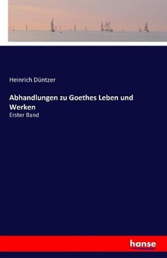 Abhandlungen zu Goethes Leben und Werken - Düntzer, Heinrich