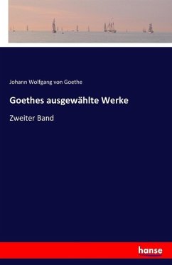 Goethes ausgewählte Werke - Goethe, Johann Wolfgang von