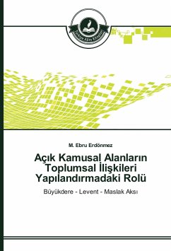 Aç¿k Kamusal Alanlar¿n Toplumsal ¿li¿kileri Yap¿land¿rmadaki Rolü - Erdönmez, M. Ebru