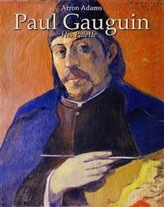 Paul Gauguin: His Palette (eBook, ePUB) - Adams, Arron