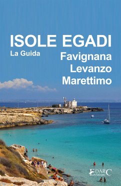 Isole Egadi Favignana, Levanzo, Marettimo - La Guida (eBook, ePUB) - turistica, Guida