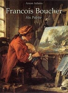 Francois Boucher: His Palette (eBook, ePUB) - Adams, Arron