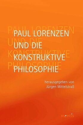 Paul Lorenzen und die konstruktive Philosophie