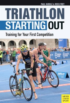 Triathlon: Starting Out: Training for Your First Competition - Huddle, Paul;Frey, Roch