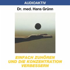 Einfach zuhören und die Konzentration verbessern (MP3-Download) - Grünn, Dr. Hans