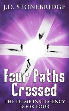 Four Paths Crossed (The Prime Insurgency Series, #4) (eBook, ePUB) - Stonebridge, J. D.