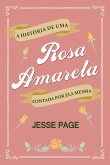A História de uma Rosa Amarela Contada por ela Mesma (eBook, ePUB) A História de uma Rosa Amarela Contada por ela Mesma (eBook, ePUB)