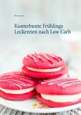 Kunterbunte Frühlings Leckereien nach Low Carb (eBook, ePUB)