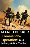 Kommando-Operation: Drei Military Action Thriller (eBook, ePUB)