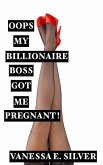 Oops My Billionaire Boss Got Me Pregnant! (eBook, ePUB) Oops My Billionaire Boss Got Me Pregnant! (eBook, ePUB)