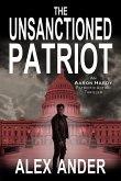 The Unsanctioned Patriot (Patriotic Action & Adventure - Aaron Hardy, #1) (eBook, ePUB)