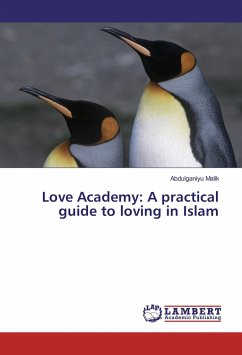 Love Academy: A practical guide to loving in Islam - Malik, Abdulganiyu