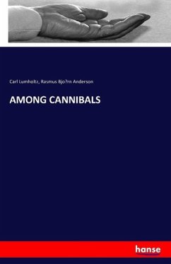 AMONG CANNIBALS - Lumholtz, Carl;Anderson, Rasmus Bjorn