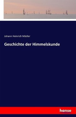 Geschichte der Himmelskunde - Mädler, Johann Heinrich