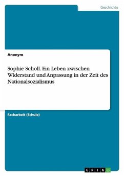 Sophie Scholl. Ein Leben zwischen Widerstand und Anpassung in der Zeit des Nationalsozialismus