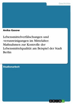 Lebensmittelverfälschungen und -verunreinigungen im Mittelalter. Maßnahmen zur Kontrolle der Lebensmittelqualität am Beispiel der Stadt Berlin (eBook, ePUB)