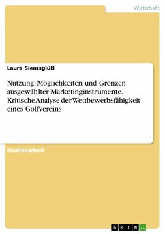 Nutzung, Möglichkeiten und Grenzen ausgewählter Marketinginstrumente. Kritische Analyse der Wettbewerbsfähigkeit eines Golfvereins (eBook, ePUB)