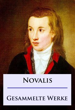 Novalis - Gesammelte Werke (eBook, ePUB) - Novalis, Friedrich von Hardenberg