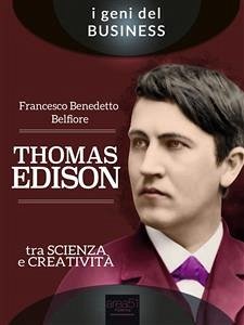 Thomas Edison. Tra scienza e creatività (eBook, ePUB) - Benedetto Belfiore, Francesco