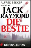 Jack Raymond - Die Bestie: Kriminalroman (Alfred Bekker Thriller Edition, #1) (eBook, ePUB)
