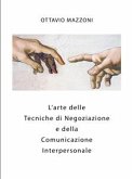 L'Arte delle Tecniche di Negoziazione e della Comunicazione Interpersonale (eBook, ePUB)