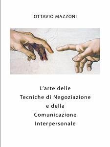 L'Arte delle Tecniche di Negoziazione e della Comunicazione Interpersonale (eBook, ePUB) - Mazzoni, Ottavio