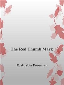 The Red Thumb Mark (eBook, ePUB) - Austin Freeman, R.