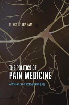 The Politics of Pain Medicine (eBook, ePUB) - Graham, S. Scott The Politics of Pain Medicine (eBook, ePUB) - Graham, S. Scott