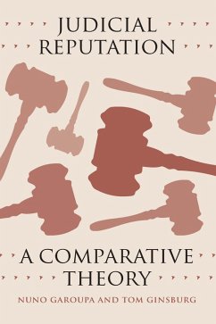 Judicial Reputation (eBook, ePUB) - Garoupa, Nuno; Ginsburg, Tom Judicial Reputation (eBook, ePUB) - Garoupa, Nuno; Ginsburg, Tom