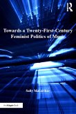 Towards a Twenty-First-Century Feminist Politics of Music (eBook, PDF)