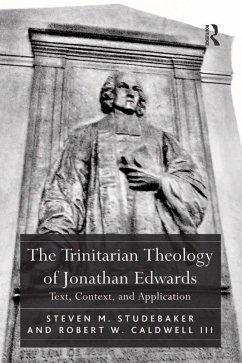 The Trinitarian Theology of Jonathan Edwards (eBook, PDF) - Studebaker, Steven M.; Iii, Robert W. Caldwell