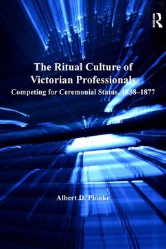 The Ritual Culture of Victorian Professionals (eBook, ePUB) - Pionke, Albert D.